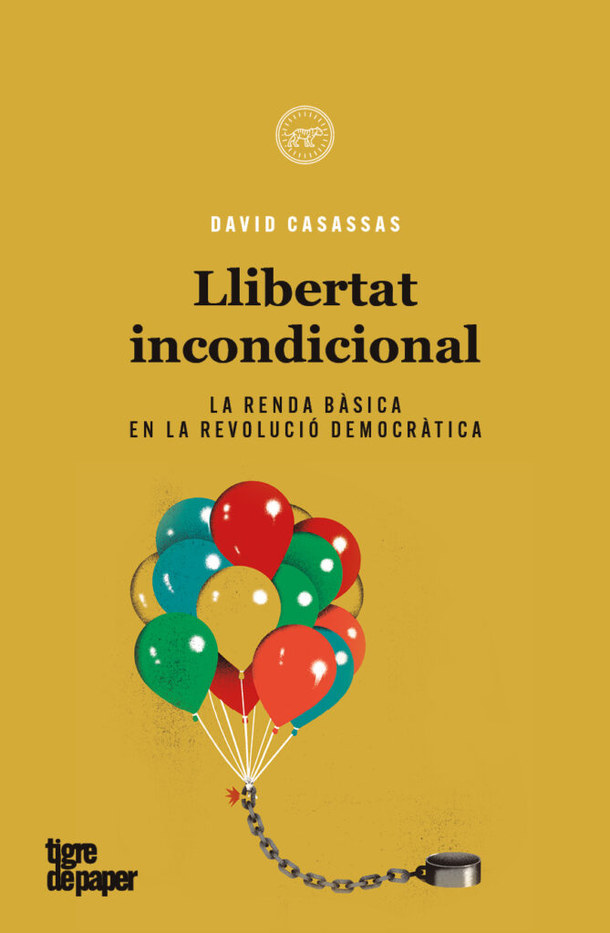 Llibertat incondicional - La renda bàsica en la revolució democràtica (David Casassas) 1 Llibertat incondicional - La renda bàsica en la revolució democràtica (David Casassas)