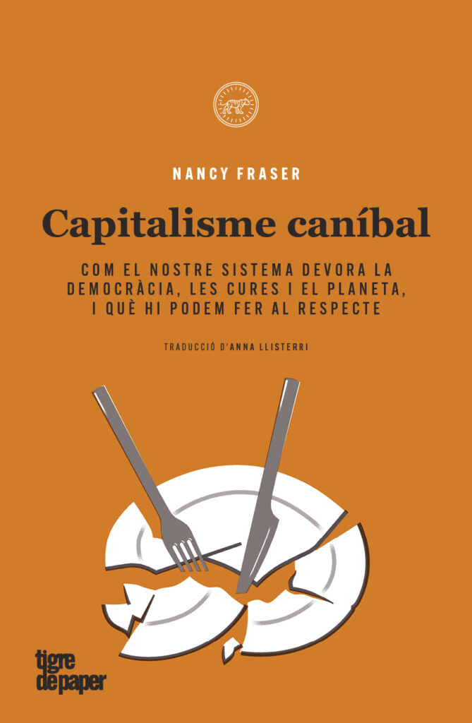 Capitalisme caníbal - Com el nostre sistema devora la democràcia, les cures i el planeta, i què hi podem fer al respecte (Nancy Fraser) 1 Capitalisme caníbal - Com el nostre sistema devora la democràcia, les cures i el planeta, i què hi podem fer al respecte (Nancy Fraser)