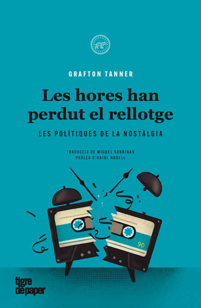 Les hores han perdut el rellotge - Les polítiques de la nostàlgia (Grafton Tanner) 1 Les hores han perdut el rellotge - Les polítiques de la nostàlgia (Grafton Tanner)